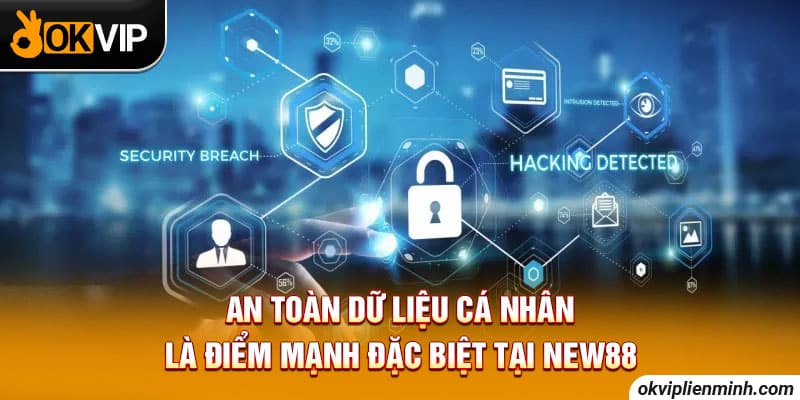 An toàn dữ liệu cá nhân là điểm mạnh đặc biệt tại NEW88
