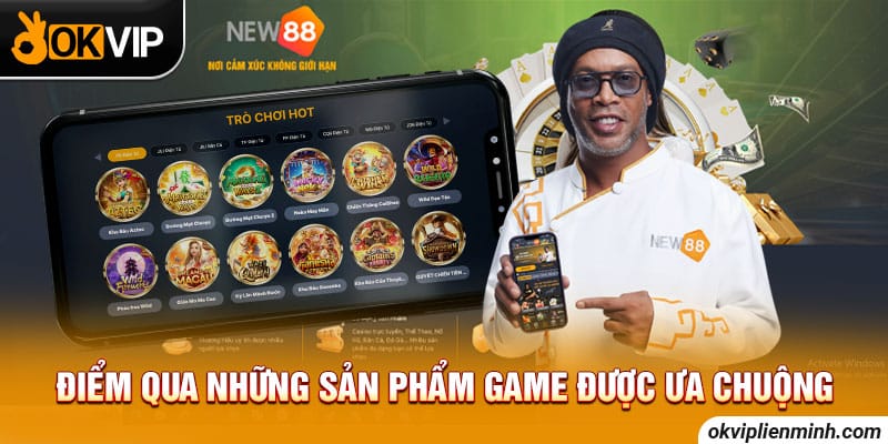 Điểm qua những sản phẩm game được ưa chuộng