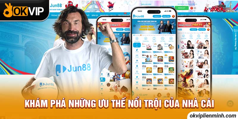 Khám phá những ưu thế nổi trội của Jun88