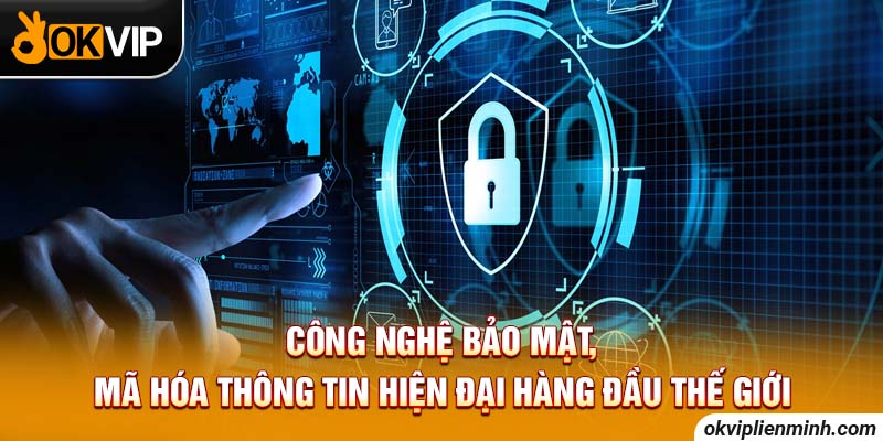 Công nghệ bảo mật, mã hóa thông tin hiện đại hàng đầu thế giới