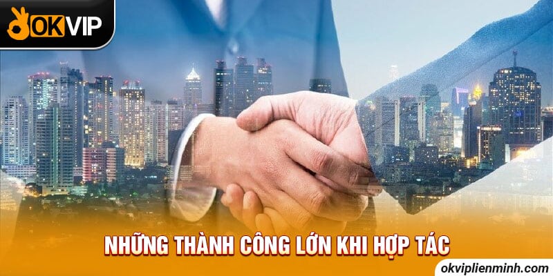 Những thành công lớn khi hợp tác