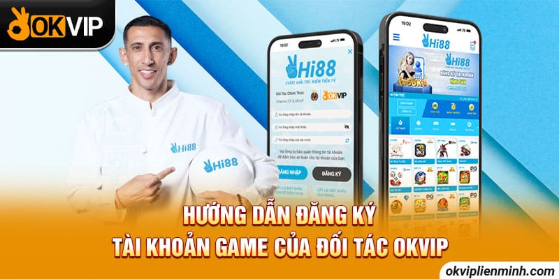 Hướng dẫn đăng ký tài khoản game của đối tác OKVIP