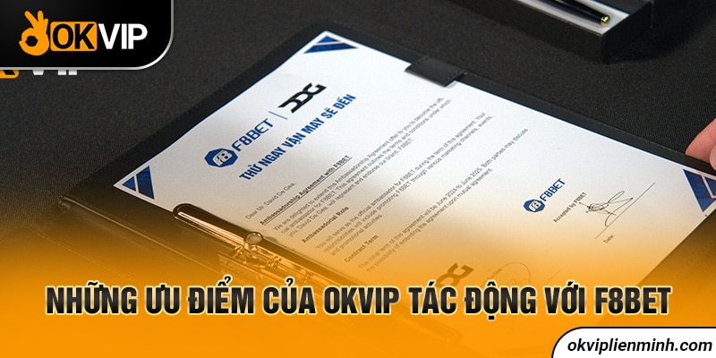 Những ưu điểm của OKVIP tác động với F8BET