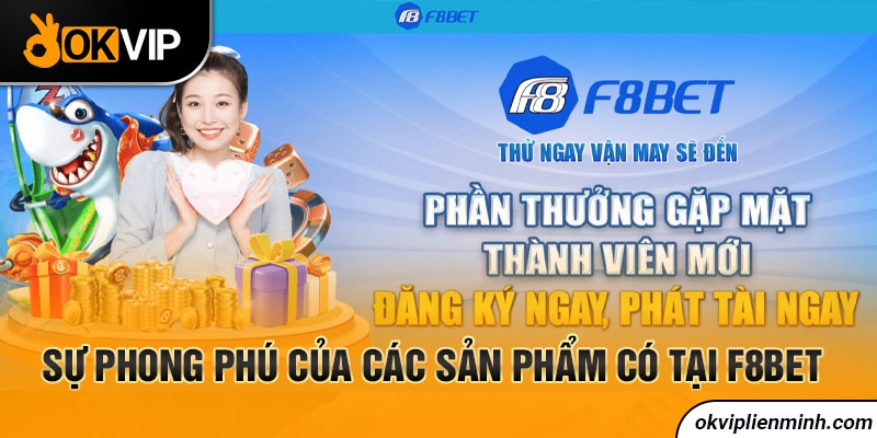 Sự phong phú của các sản phẩm có tại F8BET